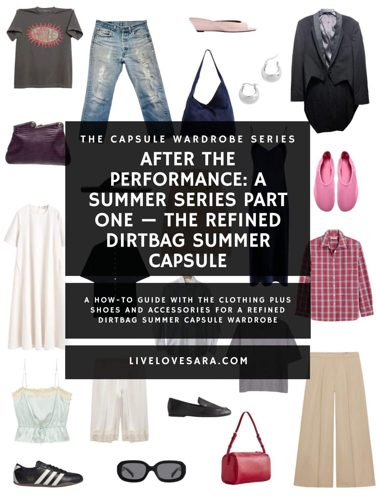 A white background with 12 clothing items plus shoes and accessories for The Refined Dirtbag Summer Capsule wardrobe. In the middle is a black box with white text that reads, "After the Performance: A Summer Series Part One — The Refined Dirtbag Summer Capsule".